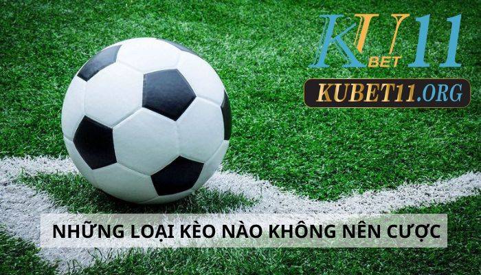 Top những loại kèo nào không nên cược 2023